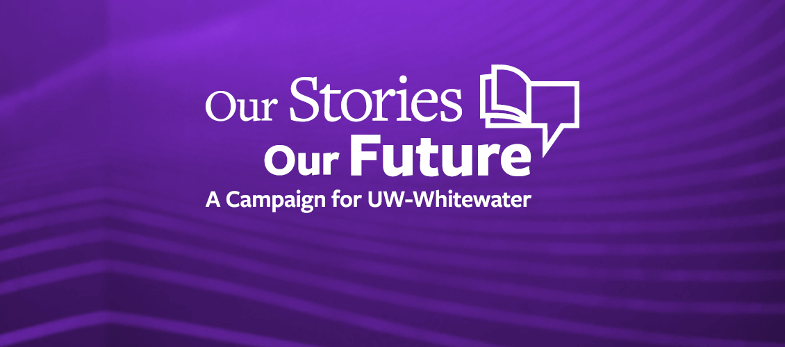 Our Stories. Our Future. A Campaign for the UW-Whitewater