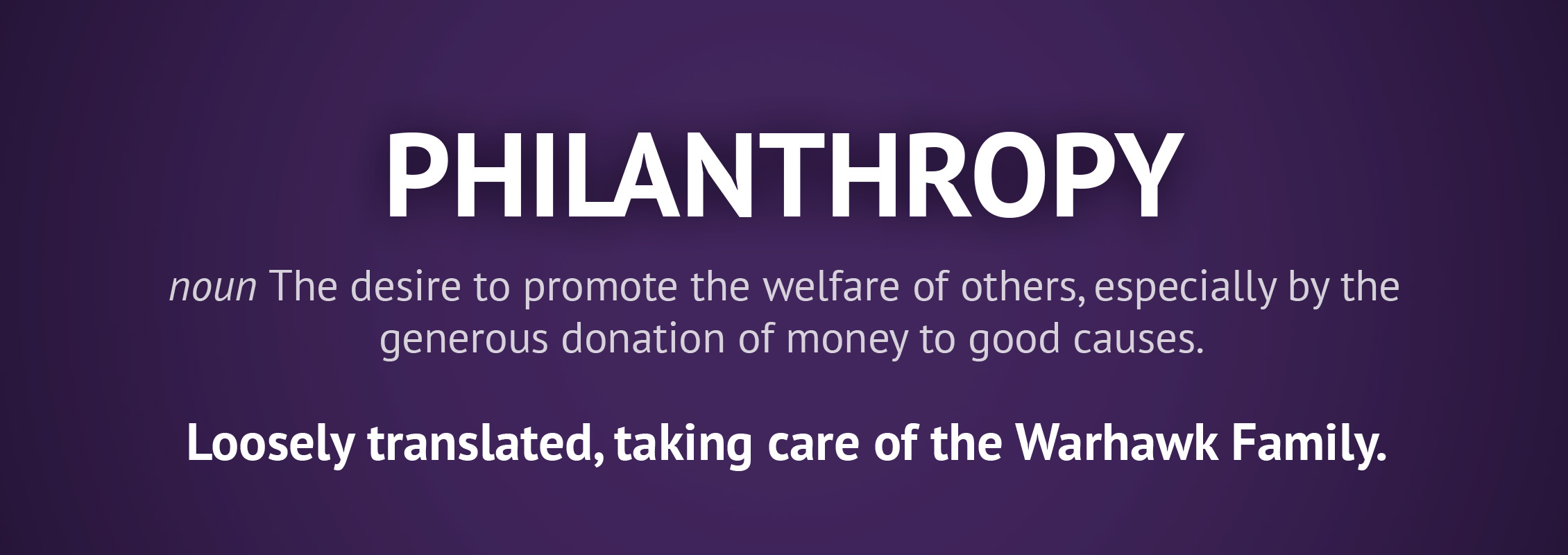 Philanthropy, loosely translated, is taking care of the Warhawk family